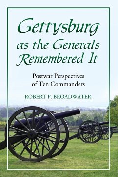 Gettysburg as the Generals Remembered It - Broadwater, Robert P.