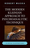 The Modern Kleinian Approach to Psychoanalytic Technique