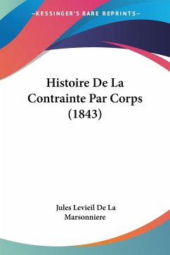 Histoire De La Contrainte Par Corps (1843) - De La Marsonniere, Jules Levieil