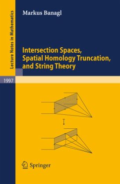 Intersection Spaces, Spatial Homology Truncation, and String Theory - Banagl, Markus