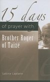 15 Days of Prayer with Brother Roger of Taizé