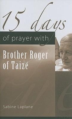15 Days of Prayer with Brother Roger of Taizé - Laplane, Sabine