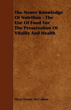 The Newer Knowledge Of Nutrition - The Use Of Food For The Preservation Of Vitality And Health - McCollum, Elmer Verner