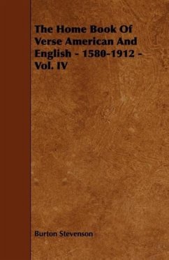The Home Book Of Verse American And English - 1580-1912 - Vol. IV - Stevenson, Burton