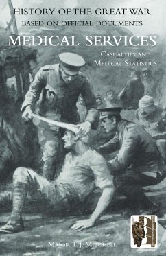 OFFICIAL HISTORY OF THE GREAT WAR. MEDICAL SERVICES. Casualties and Medical Statistics - Mitchell, Maj T. J. Ramc; Smith, Miss G. M.