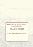 SKETCHES OF MANCHURIAN BATTLE-FIELDSWith a verbal description of Southern Manchuria - An Aid to the Study of the Russo-Japanese war