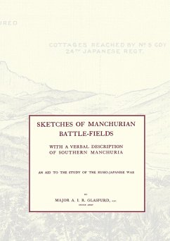 SKETCHES OF MANCHURIAN BATTLE-FIELDSWith a verbal description of Southern Manchuria - An Aid to the Study of the Russo-Japanese war - Glasfurd, Major A I R