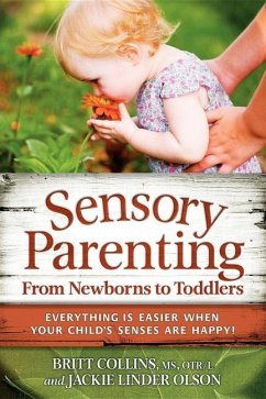 Sensory Parenting, from Newborns to Toddlers: Everything Is Easier When Your Child's Senses Are Happy! - Collins, Britt; Linder Olson, Jackie