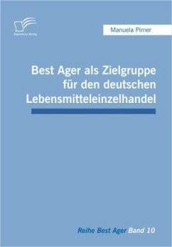 Best Ager als Zielgruppe für den deutschen Lebensmitteleinzelhandel - Pirner, Manuela