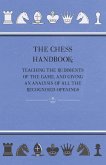 The Chess Handbook - Teaching The Rudiments Of The Game, And Giving An Analysis Of All The Recognised Openings