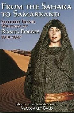From the Sahara to Samarkand: Selected Travel Writings of Rosita Forbes, 1919-1937 - Forbes, Rosita