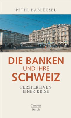 Die Banken und ihre Schweiz - Hablützel, Peter