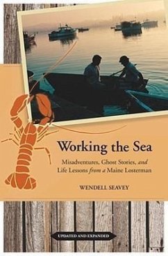 Working the Sea: Misadventures, Ghost Stories, and Life Lessons from a Maine Lobsterman - Seavey, Wendell