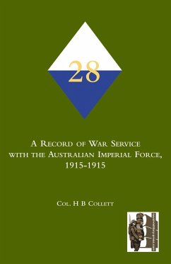 28th. A Record of war service with the Australian Imperial Force, 1915-1915 - Collett ., Col H B