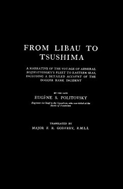 FROM LIBAU TO TSUSHIMAA Narrative of the Voyage of Admiral Rojdestvensky's Fleet to Eastern Seas - Politovsky, Eugene S
