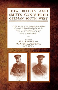 HOW BOTHA AND SMUTS CONQUERED GERMAN SOUTH WEST - Rayner, W S; O'Shaughnessy, W W