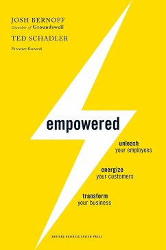 Empowered: Unleash Your Employees, Energize Your Customers, and Transform Your Business - Bernoff, Josh; Schadler, Ted