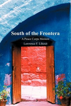 South of the Frontera; A Peace Corps Memoir - Lawrence F. Lihosit, F. Lihosit; Lihosit, Lawrence F.