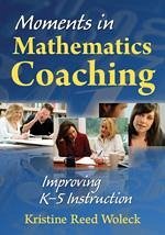 Moments in Mathematics Coaching - Woleck, Kristine R