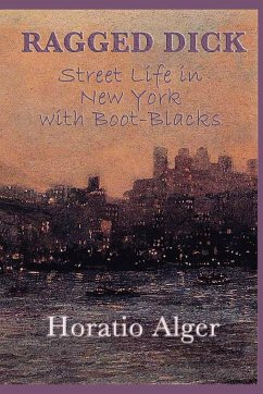 Ragged Dick -Or- Street Life in New York with Boot-Blacks - Alger, Horatio Jr.