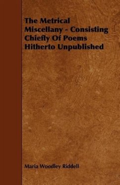 The Metrical Miscellany - Consisting Chiefly Of Poems Hitherto Unpublished - Riddell, Maria Woodley