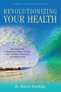 Revolutionizing Your Health: Getting Beyond the Programming of Big Medicine - Kunikiyo, Marvin