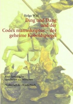 Ding und Dang und der Codex manuskriptus - der geheime Koboldspiegel - Wäß, Helga