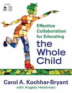 Effective Collaboration for Educating the Whole Child - Kochhar-Bryant, Carol A.; Heishman, Angela