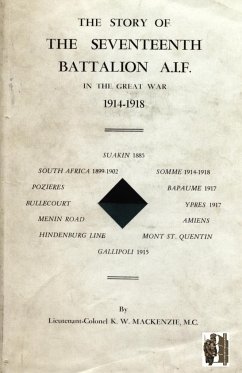 STORY OF THE SEVENTEENTH BATTALION AIF IN THE GREAT WAR, 1914-1918 - Mackenzie, Lieut. Col. M C