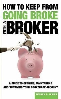 How to Keep from Going Broke with a Broker: A Guide to Opening, Maintaining and Surviving Your Brokerage Account - Lewins, Richard A.