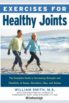 Exercises for Healthy Joints: The Complete Guide to Increasing Strength and Flexibility of Knees, Shoulders, Hips, and Ankles - Smith, William