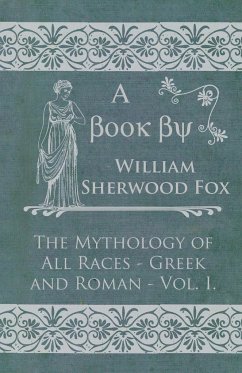 The Mythology of All Races - Greek and Roman - Vol. I. - Fox, William Sherwood