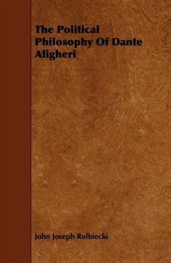 The Political Philosophy Of Dante Aligheri - Rolbiecki, John Joseph