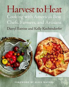 Harvest to Heat: Cooking with America's Best Chefs, Farmers, and Artisans - Estrine, Darryl; Kochendorfer, Kelly