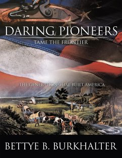 Daring Pioneers Tame the Frontier - Burkhalter, Bettye B.