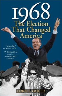 1968: The Election That Changed America - Gould, Lewis L.