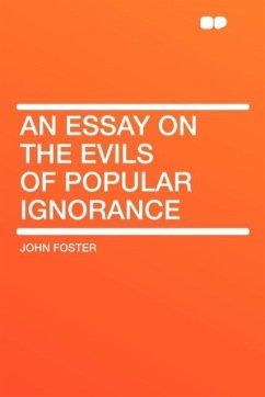 An Essay on the Evils of Popular Ignorance - Foster, John