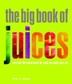 The Big Book of Juices: More Than 400 Natural Blends for Health and Vitality Every Day - Savona, Natalie