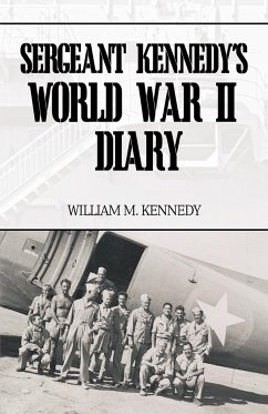 Sergeant Kennedy's World War II Diary - Kennedy, William M.