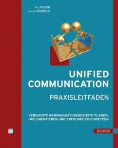 Unified Communication - Praxisleitfaden - Fischer, Jörg;Liesenfeld, André