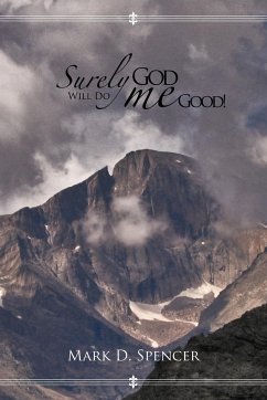 Surely God Will Do Me Good - Mark D. Spencer, D. Spencer; Mark D. Spencer