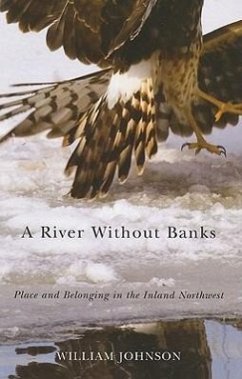 A River Without Banks: Place and Belonging in the Inland Northwest - Johnson, William