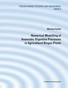 Numerical Modelling of Anaerobic Digestion Processes in Agricultural Biogas Plants - Schön, Michael
