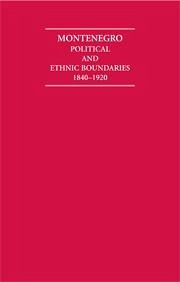 Montenegro Political and Ethnic Boundaries 1840-1920 2 Volume Hardback Set