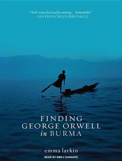 Finding George Orwell in Burma - Larkin, Emma