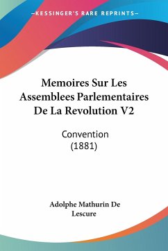 Memoires Sur Les Assemblees Parlementaires De La Revolution V2 - De Lescure, Adolphe Mathurin