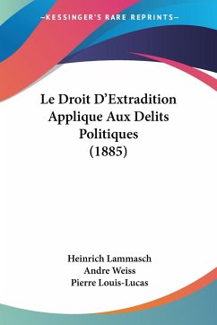 Le Droit D'Extradition Applique Aux Delits Politiques (1885) - Lammasch, Heinrich