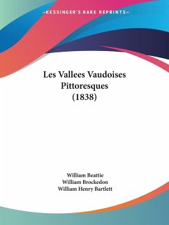 Les Vallees Vaudoises Pittoresques (1838) - Beattie, William; Brockedon, William; Bartlett, William Henry