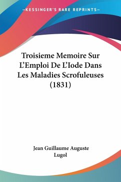Troisieme Memoire Sur L'Emploi De L'Iode Dans Les Maladies Scrofuleuses (1831) - Lugol, Jean Guillaume Auguste