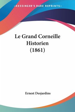 Le Grand Corneille Historien (1861)